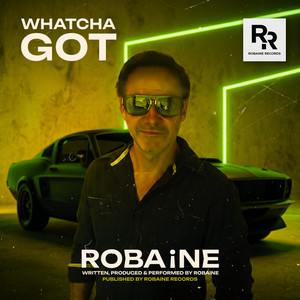 WHATCHA GOT by Robaine