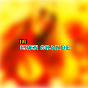 ERES GRANDE by IDJ PRO