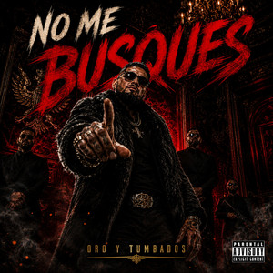 NO ME BUSQUES by ORO Y TUMBADOS