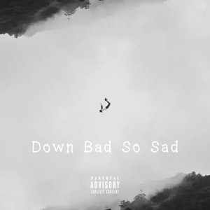 Down Bad So Sad by Sjayxe