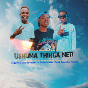 U Shuma Thinga Neti by Nduvho The Vocalist, Rendinator, TopCha Noula
