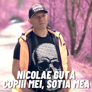 Nicolae Guță - Copiii Mei, Sotia Mea