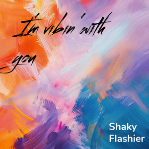 I'm Vibin' with You by SHAKY FLASHIER