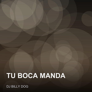 Tu Boca Manda by Dj Billy Dog