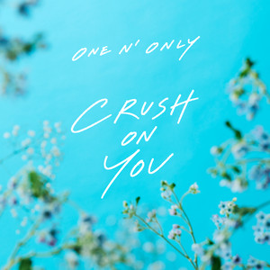 CRUSH ON YOU by ONE N' ONLY