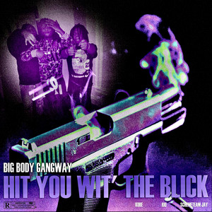 HIT YOU WITH THE BLICK by BIGBODYGANGWAY KOBE