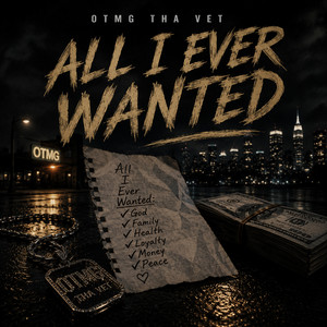 All I Ever Wanted by otmg tha vet