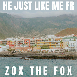 He Just Like Me Fr - Single by Zox The Fox | Spotify