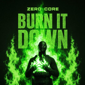BURN IT DOWN by ZERØ CØRE