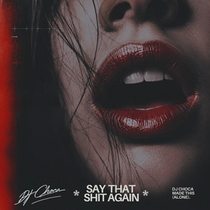 Say That Shit Again by DJ CHOCA