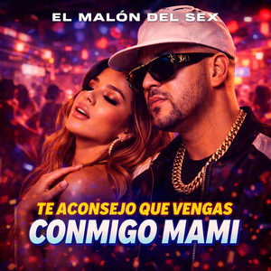 Te Aconsejo Que Vengas Conmigo Mami by El Malon del sex
