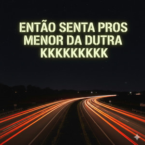 Então Senta Pros Menor da Dutra KKKKKKKK by DJ LN O UNICO