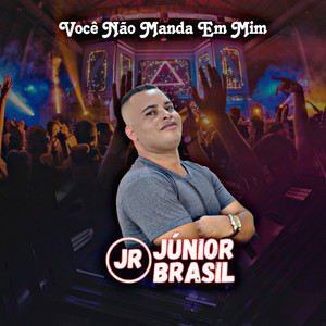 Júnior Brasil - Você Não Manda em Mim