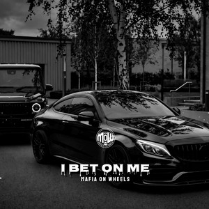 I BET ON ME (MOW) by MAFIA ON WHEELS