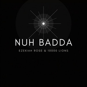 NUH BADDA by Ezekiah Rose, 10000 Lions