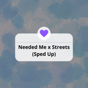 Needed Me x Streets (Sped Up) - Remix