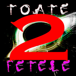 TOATE FETELE 2 by P Bitt