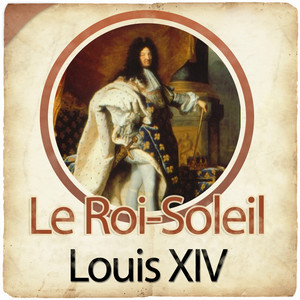 Louis XIV, Le Roi Soleil