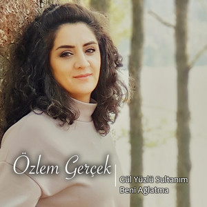 Gül Yüzlü Sultanım Beni Ağlatma