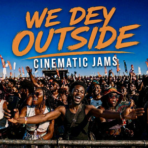 We Dey Outside by Cinematic Jams