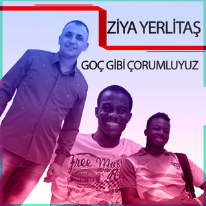 Ziya Yerlitaş - Goç Gibi Çorumluyuz