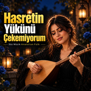 Hasretin Yükünü Çekemiyorum by Anatolian Folk