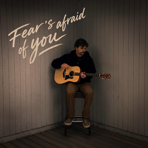 Fear's Afraid of You by Joe Weidinger