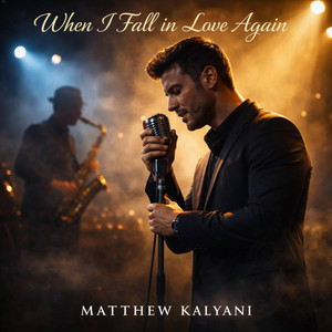When I Fall in Love Again by Matthew Kalyani