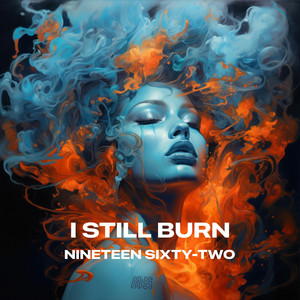 I still burn by Nineteen Sixty-Two