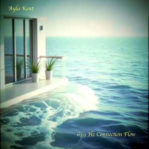 639 Hz Connection Flow Pt. 4 by Ayla Kent
