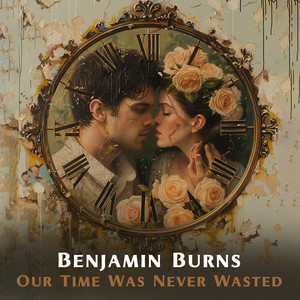Our Time Was Never Wasted by Benjamin Burns