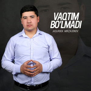 Jasurbek Mirzajonov - Vaqtim Bo'lmadi