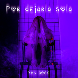 Por Dejarla Sola by Yan Boss