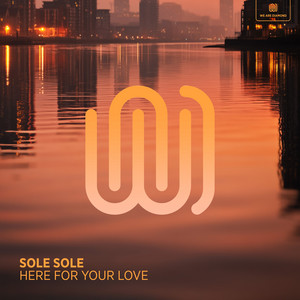 Here for Your Love by Sole Sole