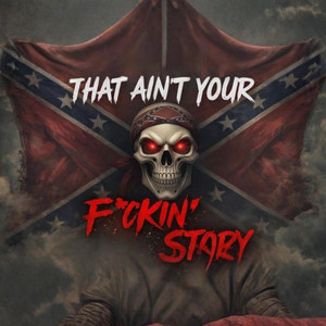THAT AIN’T YOUR F*CKIN’ STORY by Dust Revenant