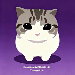 Dam Dam DiDiDiDi Lofi by Traven Luc