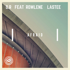 Afraid by O.r, Lastee, Rowlene