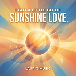 I Got a Little Bit of Sunshine Love by Laurig Music