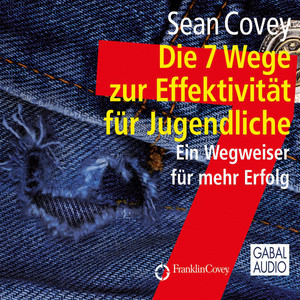 Die 7 Wege zur Effektivität für Jugendliche (Ein Wegweiser für mehr Erfolg)