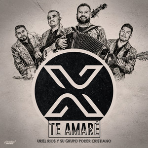 Te Amaré by Uriel Ríos y Su Grupo Poder Cristiano