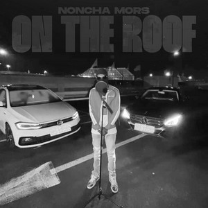 On The Roof Freestyle by Noncha Mors