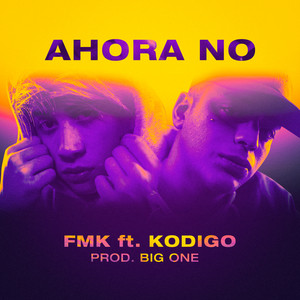 Ahora No (feat. Kodigo) by FMK, Kodigo
