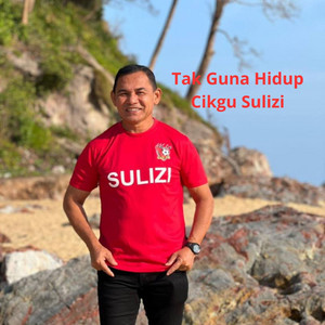Cikgu Sulizi - Tak Guna Hidup