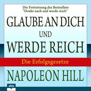 Glaube an dich und werde reich - Die Fortsetzung des Bestsellers 