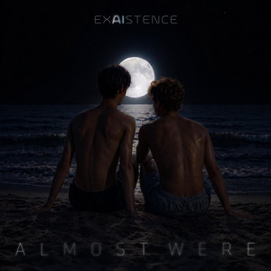 Almost were by EXAISTENCE