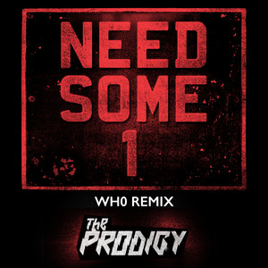 Need Some1 - Wh0 Remix by The Prodigy cover art