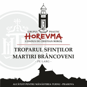 Grupul Psaltic HOREVMA - Troparul Sfinților Martiri Brâncoveni - pe larg