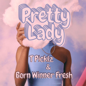 Pretty Lady by Born Winner Fresh, T Picklz