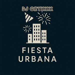 Fiesta Urbana by DJ ORYXXX