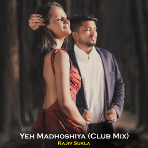 Yeh Madhoshiya (Club Mix)